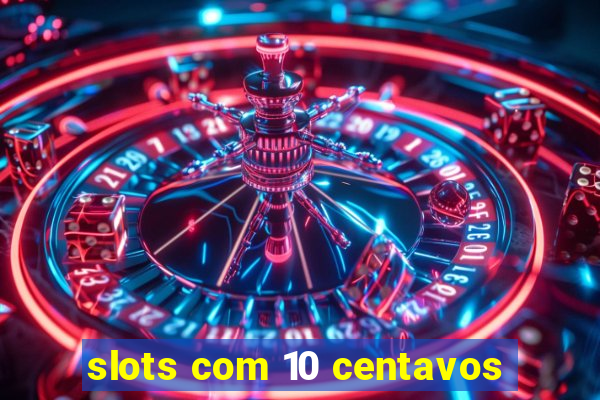 slots com 10 centavos